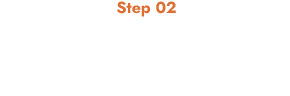 Step 02 物件探し＆不動産購入